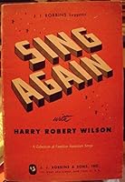 Sing Again with Harry Robert Wilson (A Collection of Familiar American Songs) B000BP3LSW Book Cover