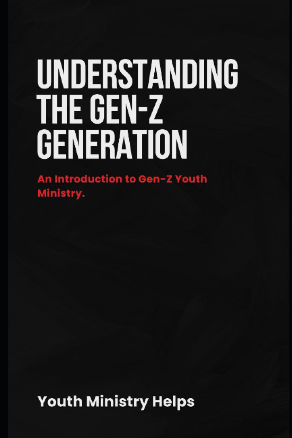 Understanding the Gen-Z Generation: An Introduction to Gen-Z Youth Ministry.