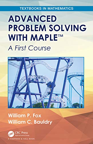 Advanced Problem Solving with Maple: A First Course (Textbooks in Mathematics) view 2