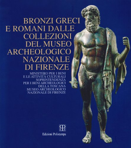 Bronzi greci e romani dalle collezioni del Museo archeologico nazionale di Firenze. Catalogo della mostra (Firenze)