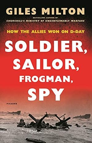 Soldier, Sailor, Frogman, Spy, Airman, Gangster, Kill or Die: How the Allies Won on D-Day