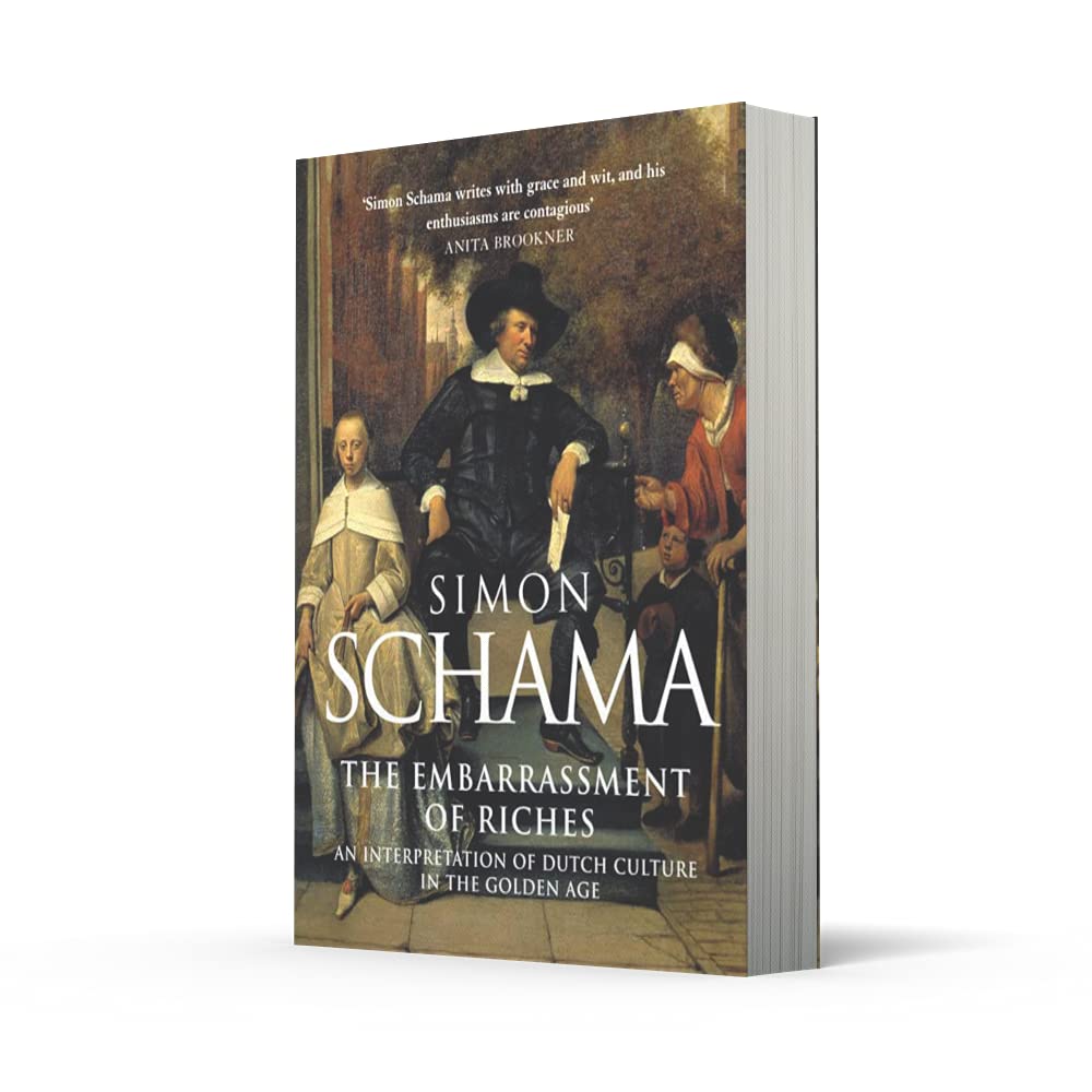 The Embarrassment of Riches: An Interpretation of Dutch Culture in the Golden Age