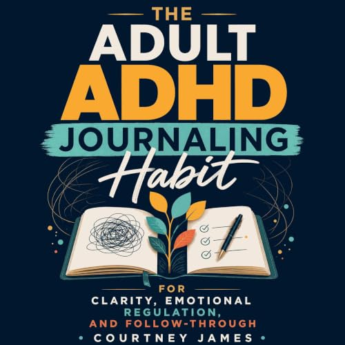 Diseño de la portada del título The Adult ADHD Journaling Habit for Clarity, Emotional Regulation, and Follow-Through