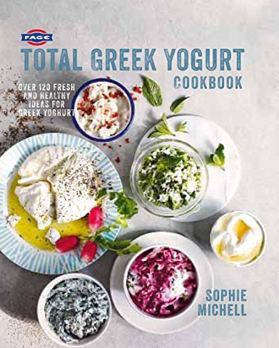 FageÂ® Total Greek Yogurt Cookbook: Over 120 Fresh and Healthy Ideas for Greek Yogurt by Michell, Sophie (May 7, 2016) Paperback
