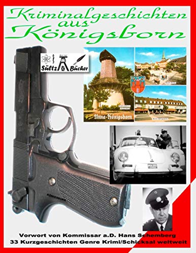 Kriminalgeschichten aus Königsborn: Vorwort von Kommissar a.D. H. Schemberg - 33 Kurzgeschichten Genre Krimi/Schicksal weltweit (German Edition)
