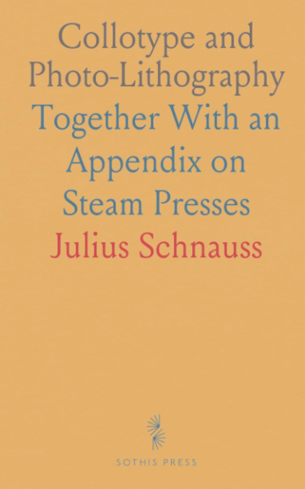 Collotype and Photo-Lithography Together With an Appendix on Steam Presses relié