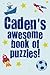 Caden's Awesome Book Of Puzzles!