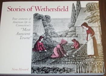 Stories of Wethersfield: Four Centuries of American Life in Connecticut's "Most Ancient Towne"