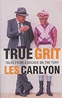True grit: Tales from a decade on the turf 1863306064 Book Cover