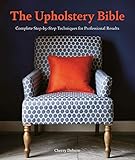 The Upholstery Bible: Complete Step-by-Step Techniques for Professional Results
