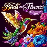 Birds and Flowers Coloring Book for Adults: Wonderful Designs for Relaxation, Mindfulness and Stress Relieving B0DG8FQXGK Book Cover