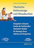 Tibetische Heilmassage und Moxabustion.: Energetisch wirksame Punkte der Traditionellen Tibetischen Medizin für Massage, Moxa und Akupunktur: ... für Massage, Moxa, Aderlass und Akupunktur - Thomas Dunkenberger 
