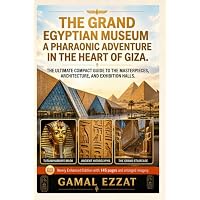 The Grand Egyptian Museum: A Pharaonic Adventure in the Heart of