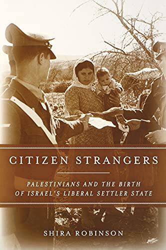 Citizen Strangers: Palestinians And The Birth Of Israel’s Liberal Settler State (Stanford Studies In Middle Eastern And Islamic Societies And Cultures) #TOP12