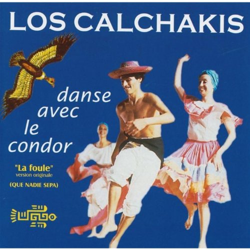 Danse Avec Le Condor (Andes) [Audio CD] Los Calchakis