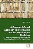 A Document-Based Approach to Information and Business Process Modeling: Addressing Limitations of Information Technology Solutions in The Organization