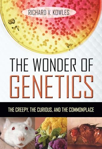 The Wonder of Genetics: The Creepy, the Curious, and the Commonplace