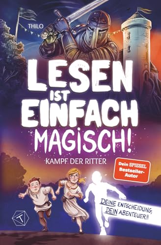 Lesen ist einfach magisch - Kampf der Ritter: Interaktives Buch ab 8 Jahre für Jungen + Mädchen. DU ENTSCHEIDEST SELBST. Große Schrift, einfache Sätze, kurze Kapitel. Leicht lesbar - und spannend.