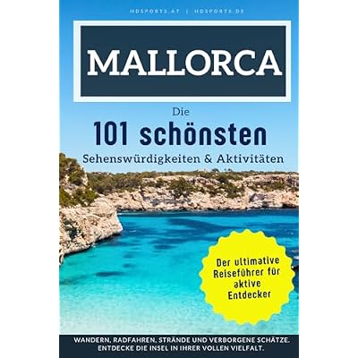 Mallorca - Die 101 sch&ouml;nsten Sehensw&uuml;rdigkeiten & Aktivit&auml;ten