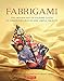 Fabrigami: The Origami Art of Folding Cloth to Create Decorative and Useful Objects (Furoshiki - The Japanese Art of Wrapping) (English Edition)