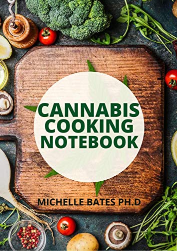 CANNABIS COOKING NOTEBOOK: UNDERSTANDING THE ART OF COOKING WITH WEED