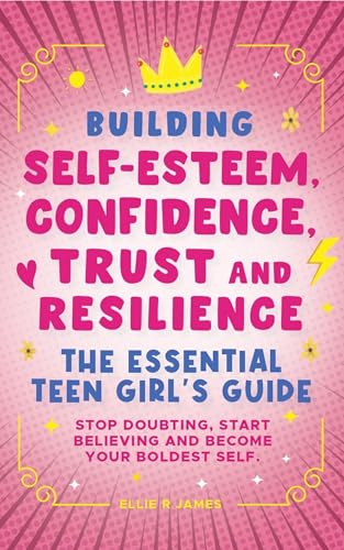 Building Self Esteem, Confidence, Trust and Resilience - The Essential