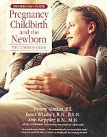Pregnancy Childbirth and the Newborn: The Complete Guide Pregnancy Childbirth and the Newborn: The Complete Guide