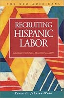 Recruiting Hispanic Labor: Immigrants in Non-Traditional Areas (New Americans (Lfb Scholarly Publishing Llc).) 1931202664 Book Cover