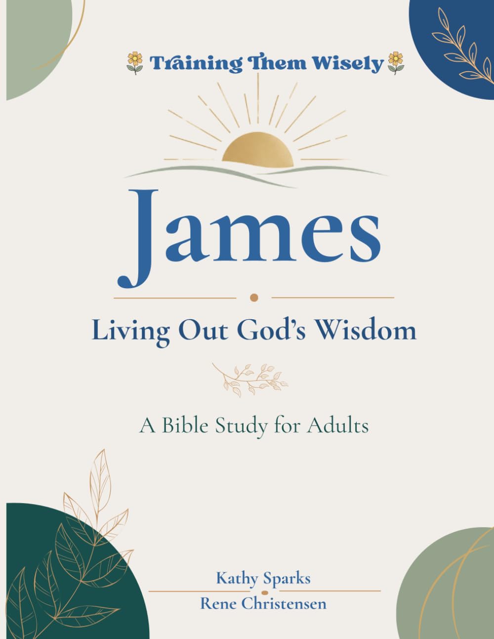 James Living Out God's Wisdom: A Bible Study for High School & Adults