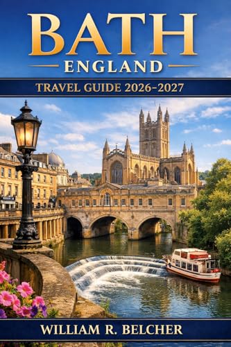 BATH ENGLAND: The Complete Travel Guide 2026 Edition