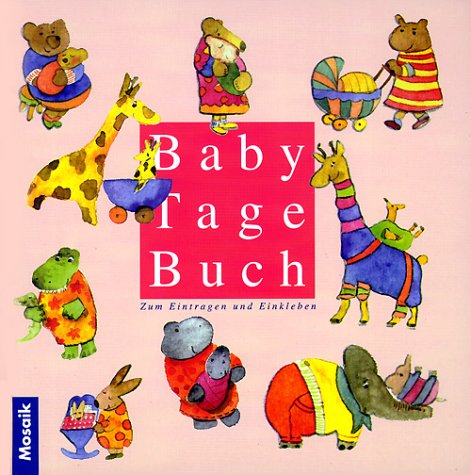 Babytagebuch. Dein erstes Jahr: Zum Eintragen und Einkleben Babytagebuch. Dein erstes Jahr: Zum Eintragen und Einkleben