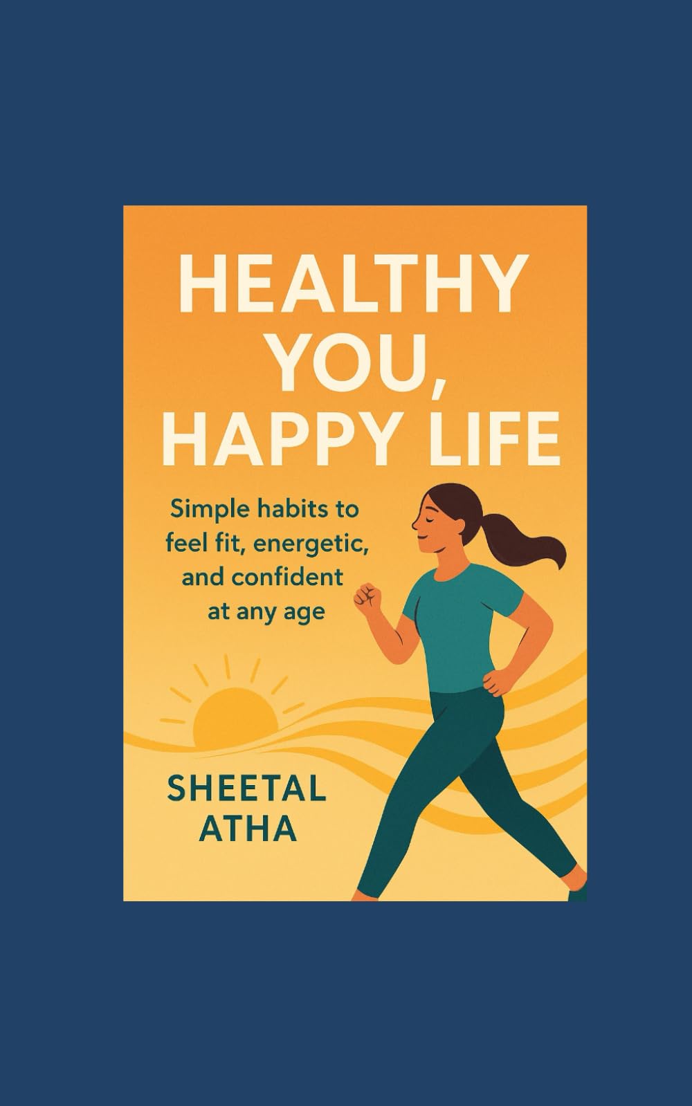 Healthy You, Happy You: Simple habits to feel fit, energetic and confident at any age.
