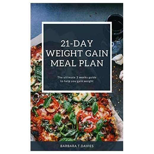 21-Day Weight Gain Meal Plan : Ultimate 3 weeks guide to help you gain weight and improve your body functions/high calorie meals/with nutritional recipes ... people (Weight Gain Series Book 2)