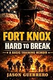 Fort Knox: Hard to Break: A Basic Training Memoir