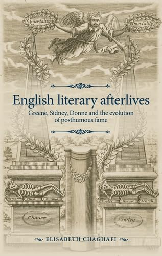 English literary afterlives: Greene, Sidney, Donne and the evolution of posthumous fame (The Manchester Spenser)