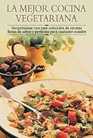 La mejor cocina vegetariana: Sorprendase con esta coleccion de recetas llenas de sabor y perfectas para cualquier ocasion (Cocina paso a paso series) 8497640829 Book Cover
