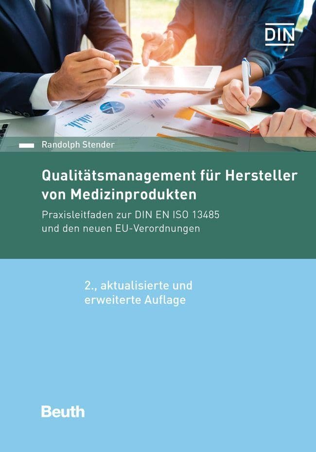 Qualitätsmanagement für Hersteller von Medizinprodukten: Praxisleitfaden zur DIN EN ISO 13485 und den neuen EU-Verordnungen