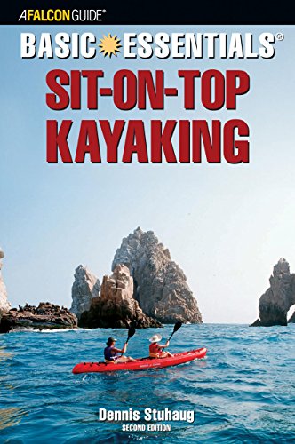 Falcon Basic Essentials Sit-On-Top Kayaking (A Falcon Guide Basic Essentials Series) Falcon Basic Essentials Sit-On-Top Kayaking (A Falcon Guide Basic Essentials Series)