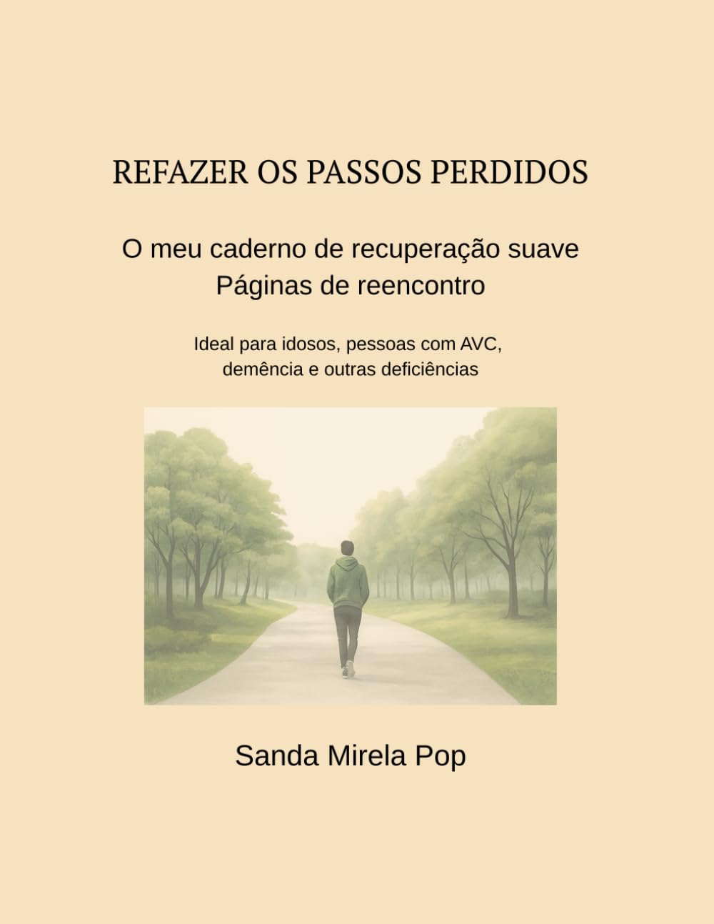 Refazendo os passos perdidos! O meu caderno de recuperação suave: Passos de reencontro – ideal para idosos, pessoas com AVC, demência e outras ... os ... os passos perdidos! În LB. Portugheză)