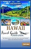 HAWAII TRAVEL GUIDE 2025-2026(Full-Color): The ultimate guide to Oahu, Maui, Kauai & Big Island: beaches, culture, food, adventures & festivals