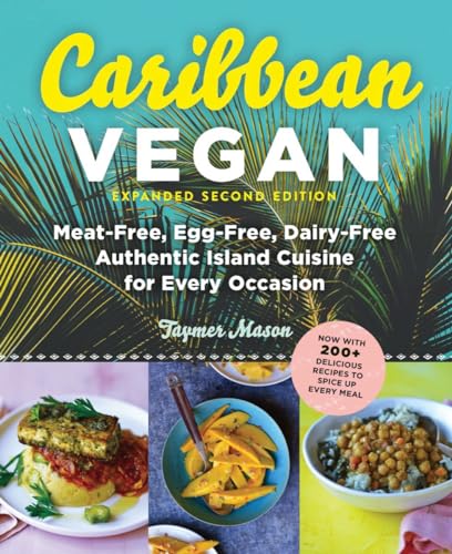 Caribbean Vegan: Meat-Free, Egg-Free, Dairy-Free, Authentic Island Cuisine For Every Occasion