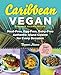 Caribbean Vegan: Meat-Free, Egg-Free, Dairy-Free Authentic Island Cuisine for Every Occasion