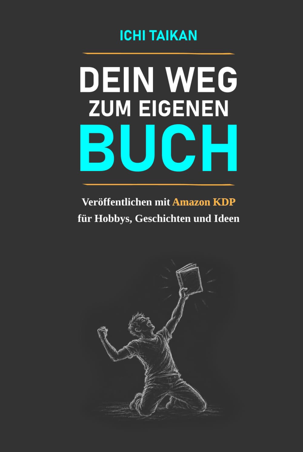 Dein Weg zum eigenen Buch: Veröffentlichen mit Amazon KDP für Hobbys, Geschichten und Ideen