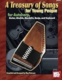  Treasury of Songs for Young People: For Autoharp, Guitar, Uke, Banjo, Mandolin & Keyboard: For Autoharp, Guitar, Ukulele, Mandolin, Banjo, and Keyboard