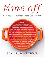 Time Off: The World's Greatest Chefs Cook at Home 0062425633 Book Cover