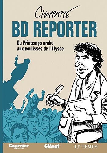 BD Reporter: Du Printemps arabe aux coulisses de l'Élysée