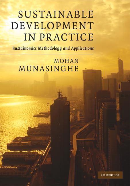 Sustainable Development in Practice: Sustainomics Methodology and Applications (Munasinghe Institute for Development Series on Growth and Sustainable Development)