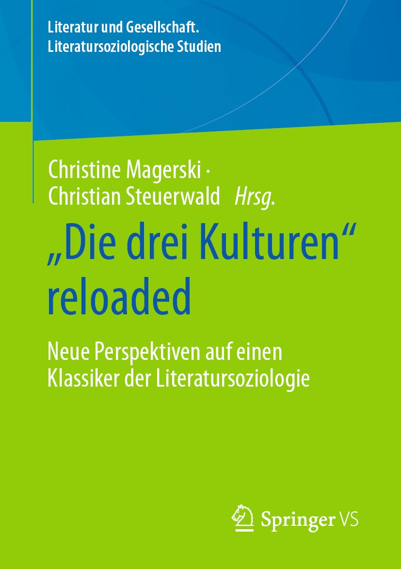 „Die drei Kulturen“ reloaded: Neue Perspektiven auf einen Klassiker der Literatursoziologie (Literatur und Gesellschaft. Literatursoziologische Studien)