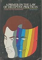 A primer on the law of deceptive practices;: A guide for the businessman B0006C0O9O Book Cover