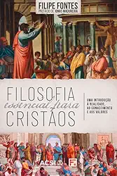 Filosofia essencial para cristãos: Uma introdução à realidade, ao conhecimento e aos valores